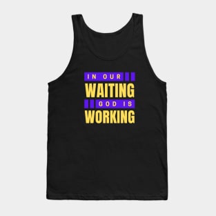 In Our Waiting God Is Working | Christian Saying Tank Top